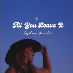 Till You Leave It - Single by Sophia Annello album reviews, ratings, credits