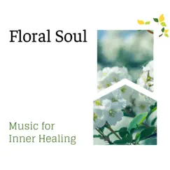 Floral Soul - Music for Inner Healing by Spa Music Relaxation & Gold Spa Melodies album reviews, ratings, credits
