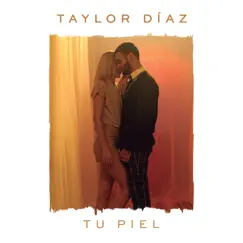 Tu Piel - Single by Taylor Díaz album reviews, ratings, credits