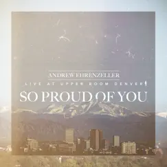 So Proud of You (Live at Upper Room Denver) - EP by Andrew Ehrenzeller album reviews, ratings, credits