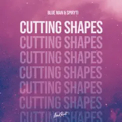Cutting Shapes - Single by Blue Man & Spiryti album reviews, ratings, credits