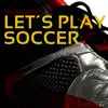 Let's Play Soccer - Single album lyrics, reviews, download