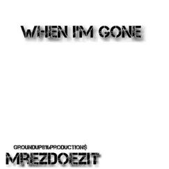 When I'm Gone - Single by MrEzDoezit album reviews, ratings, credits