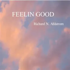 Feelin Good - Single by Richard N. Ahlstrom album reviews, ratings, credits