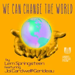 We Can Change the World (feat. Joi Cardwell & Gerideau) Song Lyrics