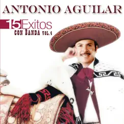 15 Éxitos Con Banda, Vol. 4 by Antonio Aguilar album reviews, ratings, credits