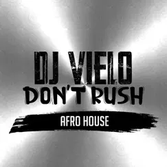 Don't Rush Afro House - Single by DJ Vielo album reviews, ratings, credits