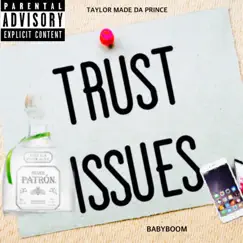 Trust Issues (feat. Babyboom) - Single by Taylor Made Da Prince album reviews, ratings, credits