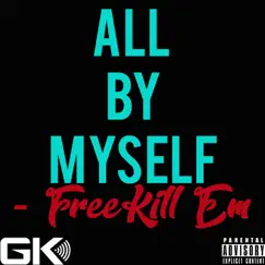 All by Myself - Single by Free Kill Em album reviews, ratings, credits