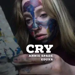 Cry (feat. Eduxr) - Single by Annie Spade album reviews, ratings, credits