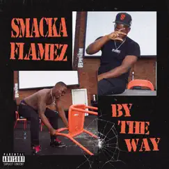 By the Way - Single by Smacka Flamez album reviews, ratings, credits
