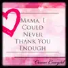 Mama, I Could Never Thank You Enough - Single album lyrics, reviews, download
