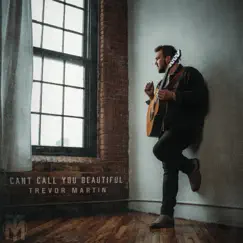 Can't Call You Beautiful - Single by Trevor Martin album reviews, ratings, credits