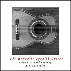 The Romantic Spanish Guitar, Vol. 1: 19th Century by Rob MacKillop album reviews, ratings, credits