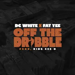 Off the Dribble (feat. Fat Yee) - Single by DC White album reviews, ratings, credits