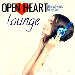 Open Heart Lounge: Ethereal Music for My Soul by Various Artists album reviews, ratings, credits