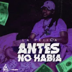 ANTES NO HABIA - Single by La Peiila album reviews, ratings, credits