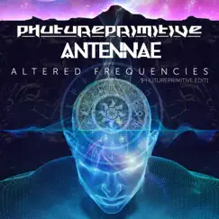 Altered Frequencies (Phutureprimitive Edit) - Single by An-Ten-Nae & Phutureprimitive album reviews, ratings, credits