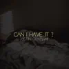 Can I Have It? - Single album lyrics, reviews, download
