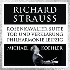Strauss: Tod und Verklärung & Rosenkavalier-Suite by Philharmonie Leipzig & Michael Koehler album reviews, ratings, credits