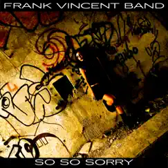 So so Sorry - Single by Frank Vincent Band album reviews, ratings, credits