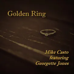 Golden Ring (feat. Georgette Jones) - Single by Mike Casto album reviews, ratings, credits