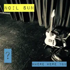 Where Were You - Single by Noil Sun album reviews, ratings, credits