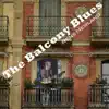 The Balcony Blues - Single album lyrics, reviews, download