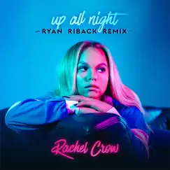 Up All Night (Ryan Riback Remix) - Single by Rachel Crow album reviews, ratings, credits