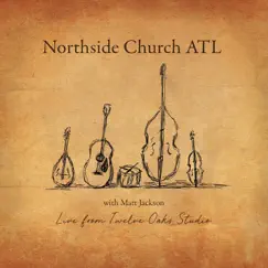 Live from Twelve Oaks Studio by Northside Church Atl & Matt Jackson album reviews, ratings, credits
