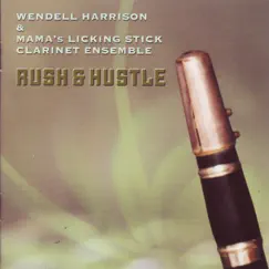 Rush & Hustle by Wendell Harrison & Mama's Licking Stick Clarinet Ensemble album reviews, ratings, credits