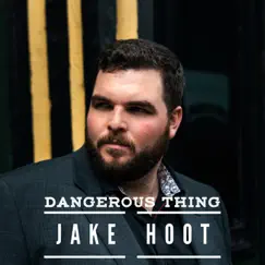 Dangerous Thing - Single by Jake Hoot album reviews, ratings, credits