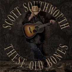 These Old Bones by Scott Southworth album reviews, ratings, credits