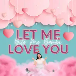 Let Me Love You - Single by Bite Me Bambi album reviews, ratings, credits