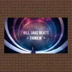 Thinkin' - Single by BILL JAKE BEATS album reviews, ratings, credits