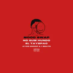 Mood Swap (feat. NoGum Hundo & el TayePac) - Single by Ayoo Snoop album reviews, ratings, credits