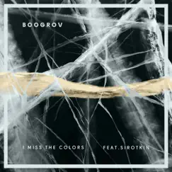 I Miss the Colors (feat. Sirotkin) - Single by Boogrov album reviews, ratings, credits