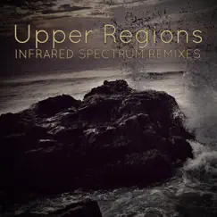 Infrared Spectrum Remixes - EP by Upper Regions album reviews, ratings, credits