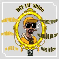 Speak Your Dreams into Existence, You Can Be Whatever You Want, But You Can't Be You If You Listen to Them by BCF Lil'Shine album reviews, ratings, credits
