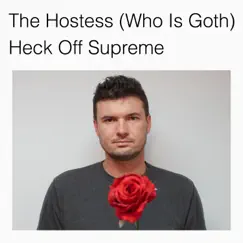 The Hostess (Who Is Goth) - Single by Heck Off Supreme album reviews, ratings, credits