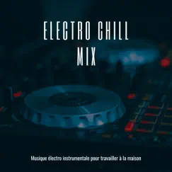 Electro chill mix - Musique électro instrumentale pour travailler à la maison by DJ Scott album reviews, ratings, credits