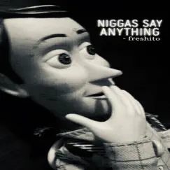 N****s Say Anything - Single by Freshito album reviews, ratings, credits