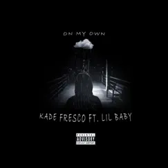 On My Own (feat. Lil Baby) - Single by Kade Fresco album reviews, ratings, credits