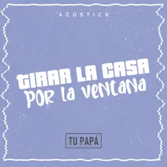 Tirar la Casa por la Ventana - Single by Tu Papá album reviews, ratings, credits