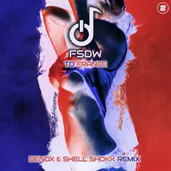 To France (Denox & Shell Shokk Remix) - Single by FSDW album reviews, ratings, credits