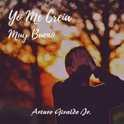 Yo Me Creía Muy Bueno - Single by Arturo Giraldo Jr. album reviews, ratings, credits
