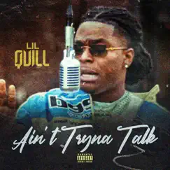 Ain't Tryna Talk - Single by Lil Quill album reviews, ratings, credits