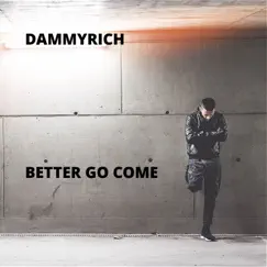 Better Go Come - Single by Dammyrich album reviews, ratings, credits