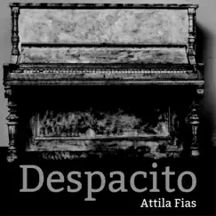 Despacito (Solo Piano) - Single by Attila Fias album reviews, ratings, credits