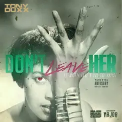 Don't Leave Her (feat. EVS & Misfit Tone) - Single by Tony Duxx album reviews, ratings, credits